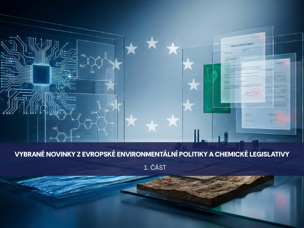 Vybrané novinky z evropské environmentální politiky a chemické legislativy – I. část